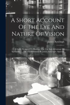 A Short Account Of The Eye And Nature Of Vision