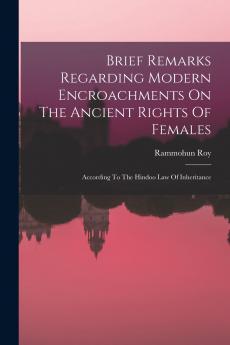 Brief Remarks Regarding Modern Encroachments On The Ancient Rights Of Females