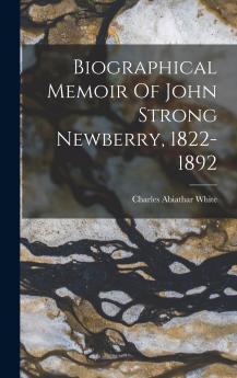 Biographical Memoir Of John Strong Newberry 1822-1892