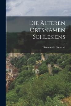 Die ��lteren Ortsnamen Schlesiens