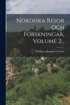 Nordiska Resor Och Forskningar Volume 2...