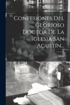 Confesiones Del Glorioso Doctor De La Iglesia San Agust��n...