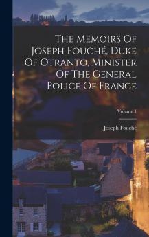 The Memoirs Of Joseph Fouch�� Duke Of Otranto Minister Of The General Police Of France; Volume 1