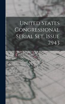 United States Congressional Serial Set Issue 7943