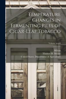 Temperature Changes in Fermenting Piles of Cigar-leaf Tobacco; Volume no.60