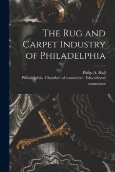 The Rug and Carpet Industry of Philadelphia
