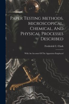 Paper Testing Methods Microscopical Chemical And Physical Processes Described
