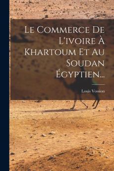 Le Commerce De L'ivoire �� Khartoum Et Au Soudan ��gyptien...