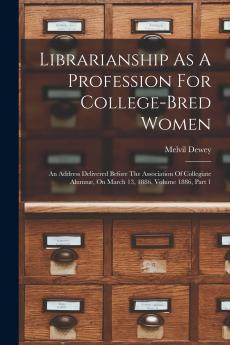 Librarianship As A Profession For College-bred Women