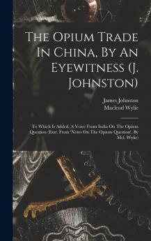 The Opium Trade In China By An Eyewitness (j. Johnston)