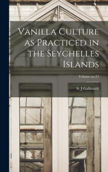 Vanilla Culture as Practiced in the Seychelles Islands; Volume no.21