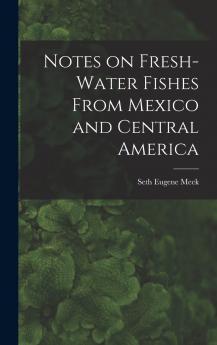 Notes on Fresh-water Fishes From Mexico and Central America