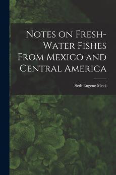 Notes on Fresh-water Fishes From Mexico and Central America