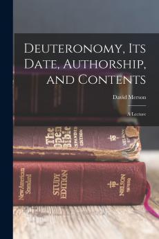 Deuteronomy its Date Authorship and Contents