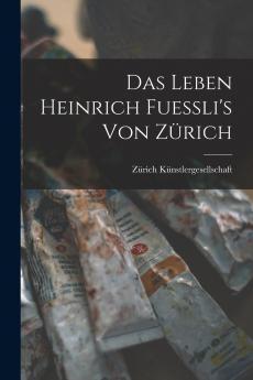 Das Leben Heinrich Fuessli's von Z��rich