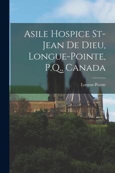 Asile Hospice St-Jean de Dieu Longue-Pointe P.Q. Canada