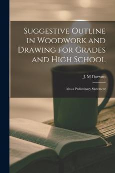 Suggestive Outline in Woodwork and Drawing for Grades and High School