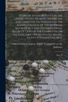 Scope of Soviet Activity in the United States. Hearing Before the Subcommittee to Investigate the Administration of the Internal Security Act and Other Internal Security Laws of the Committee on the Judiciary United States Senate Eighty-fourth Congress