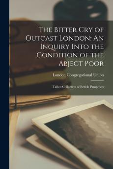 The Bitter cry of Outcast London