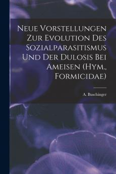 Neue Vorstellungen zur Evolution des Sozialparasitismus und der Dulosis bei Ameisen (Hym. Formicidae)