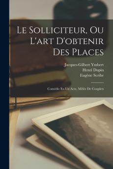 Le Solliciteur Ou L'art D'obtenir Des Places