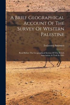 A Brief Geographical Account Of The Survey Of Western Palestine