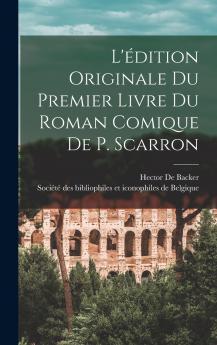 L'��dition Originale Du Premier Livre Du Roman Comique De P. Scarron