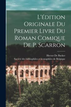 L'��dition Originale Du Premier Livre Du Roman Comique De P. Scarron