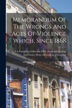Memorandum Of The Wrongs And Acts Of Violence Which Since 1868