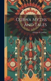 Ojibwa Myths and Tales