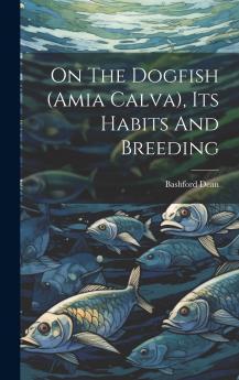 On The Dogfish (amia Calva) Its Habits And Breeding
