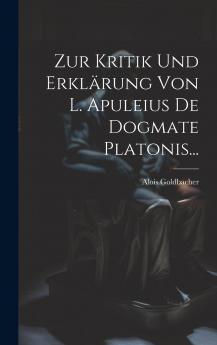 Zur Kritik Und Erkl��rung Von L. Apuleius De Dogmate Platonis...