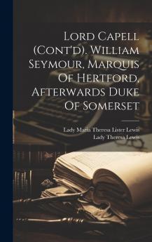 Lord Capell (cont'd). William Seymour Marquis Of Hertford Afterwards Duke Of Somerset