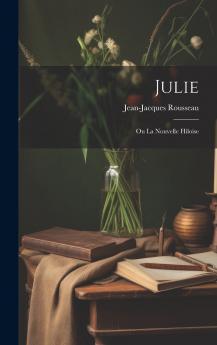 Julie; Ou La Nouvelle Hiloise