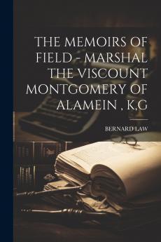 THE MEMOIRS OF FIELD - MARSHAL THE VISCOUNT MONTGOMERY OF ALAMEIN  KG