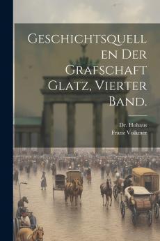 Geschichtsquellen der Grafschaft Glatz Vierter Band.
