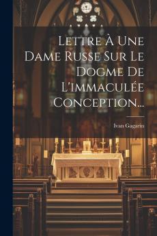 Lettre �� Une Dame Russe Sur Le Dogme De L'immacul��e Conception...