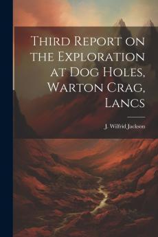 Third Report on the Exploration at Dog Holes Warton Crag Lancs