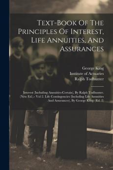 Text-book Of The Principles Of Interest Life Annuities And Assurances