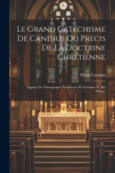 Le Grand Cat��chisme De Canisius Ou Pr��cis De La Doctrine Chr��tienne