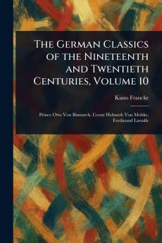 The German Classics of the Nineteenth and Twentieth Centuries Volume 10