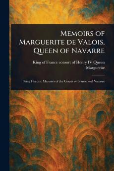 Memoirs of Marguerite De Valois Queen of Navarre