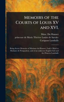 Memoirs of the Courts of Louis XV and XVI.