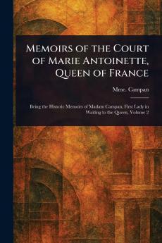 Memoirs of the Court of Marie Antoinette Queen of France