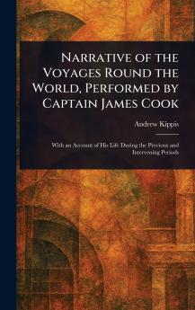 Narrative of the Voyages Round the World Performed by Captain James Cook