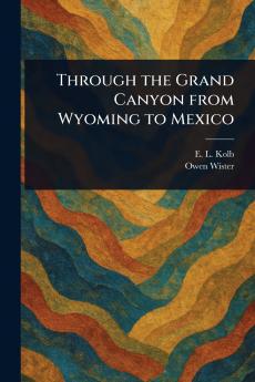 Through the Grand Canyon From Wyoming to Mexico