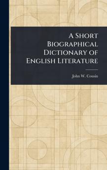 A Short Biographical Dictionary of English Literature