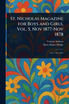 St. Nicholas Magazine for Boys and Girls Vol. 5 Nov 1877-Nov 1878