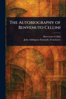 The Autobiography of Benvenuto Cellini