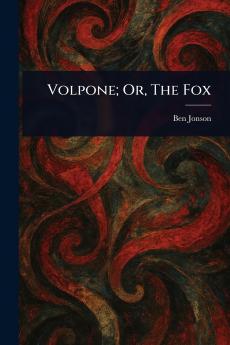 Volpone; Or The Fox